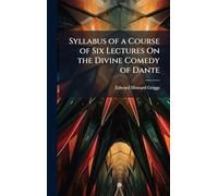 Syllabus of a Course of Six Lectures On the Divine Comedy of Dante