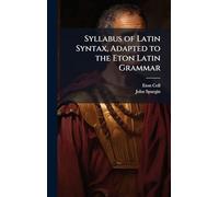 Syllabus of Latin Syntax, Adapted to the Eton Latin Grammar
