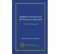 Syllabus of lectures on the history of education: with selected bibliographies