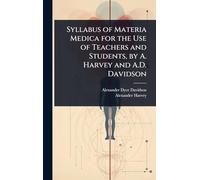 Syllabus of Materia Medica for the Use of Teachers and Students, by A. Harvey and A.D. Davidson