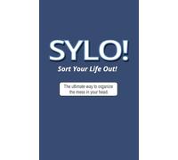SYLO! Sort Your Life Out: The ultimate way to organize the mess in your head.