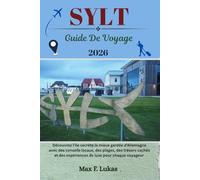 SYLT GUIDE DE VOYAGE: Découvrez l'île secrète la mieux gardée d'Allemagne avec des conseils locaux, des plages, des trésors cachés et des ... chaque voyageur (Max Lukas le voyageur FR)