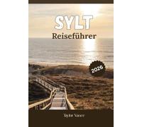 Sylt Reiseführer 2026: Entdecken Sie Deutschlands wunderschöne Nordseeinsel mit atemberaubenden Stränden, charmanten Dörfern und einem kompletten Reiseplaner für den perfekten Küstenurlaub