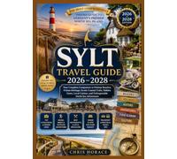 SYLT Travel Guide 2026-2028: Your Complete Companion to Pristine Beaches, Frisian Heritage, Scenic Coastal Trails, Hidden Gems, Local Cuisine, and Unforgettable North Sea Adventures.