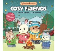 Sylvanian Families Cosy Friends: Cute and Comfy Colouring for All Ages (Sylvanian Families Cosy Colouring)