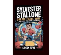 SYLVESTER STALLONE BIOGRAPHY: DREAM. FIGHT. WIN. A HERO'S RISE FROM HUMBLE BEGINNINGS