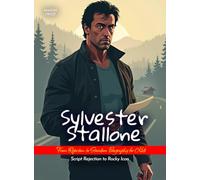 Sylvester Stallone From Rejection to Stardom Biography for Kids: Script Rejection to Rocky Icon