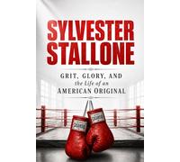 Sylvester Stallone: Grit, Glory, and the Life of an American Original (The Legacy Series)