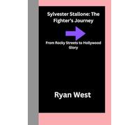 Sylvester Stallone: The Fighter’s Journey Biography: From Rocky Streets to Hollywood Glory