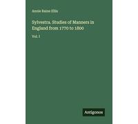 Sylvestra. Studies of Manners in England from 1770 to 1800: Vol. I