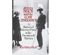 Sylvia Beach and the Lost Generation: A History of Literary Paris in the Twenties and Thirties