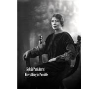 Sylvia Pankhurst: Everything is Possible