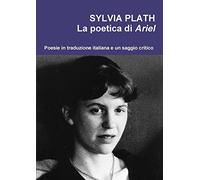 Sylvia Plath. La poetica di Ariel