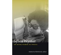 Sylvia Wynter: On Being Human as Praxis