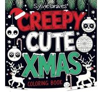 Sylvie Graves' Creepy Cute Xmas: Coloring Book For Teens And Adults Stress Relief