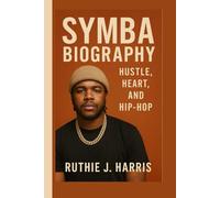 SYMBA BIOGRAPHY: Hustle, Heart, and Hip-Hop