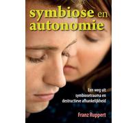 Symbiose en autonomie: een weg uit symbiosetrauma en destructieve afhankelijkheid