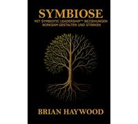 Symbiose: Mit Symbiotic Leadership Beziehungen wirksam gestalten und stärken.