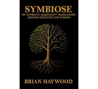 Symbiose: Mit Symbiotic Leadership Beziehungen wirksam gestalten und stärken.