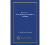 Symbiosis, a socio-physiological study of evolution (Vol-1)