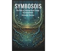 Symbiosis: The Role of Mycorrhizal Fungi in Ecosystems: 2 (Microbiology and Ecosystem Dynamics)