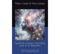 Symbiotic Futures: Humanity and AI in Reflection: Redefining Connection in the Age of Intelligent Machines