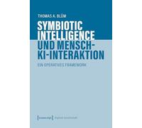 Symbiotic Intelligence und Mensch-KI-Interaktion: Ein operatives Framework: 90 (Digitale Gesellschaft)
