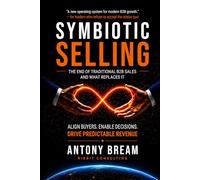 Symbiotic Selling - The End of Traditional B2B Sales - And What Replaces It: Align Buyers - Enable Decisions - Drive Predictable Revenue