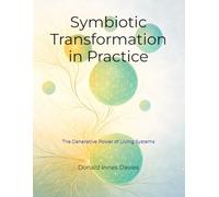 Symbiotic Transformation in Practice: The Generative Power of Living Systems