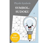 Symbol-Sudoku ohne Zahlen - Physik-Symbole: 120 Sudoku Rätsel von leicht bis sehr schwer mit Lösungen