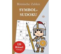 Symbol-Sudoku ohne Zahlen - Römische Zahlen: 120 Sudoku Rätsel von leicht bis sehr schwer mit Lösungen