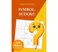Symbol-Sudoku ohne Zahlen - Satzzeichen: 120 Sudoku Rätsel von leicht bis sehr schwer mit Lösungen