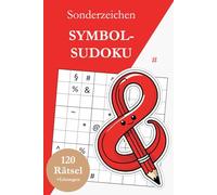 Symbol-Sudoku ohne Zahlen - Sonderzeichen: 120 Sudoku Rätsel von leicht bis sehr schwer mit Lösungen