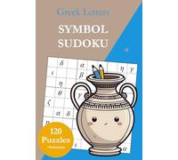 Symbol Sudoku Without Numbers - Greek Letters: 120 Sudoku Puzzles from Easy to Very Hard with Solutions