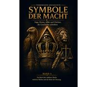 SYMBOLE DER MACHT: Auge, Krone, Adler und Zeichen, die Geschichte schrieben (Verborgene Geschichte)