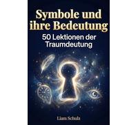 Symbole und ihre Bedeutung: 50 Lektionen der Traumdeutung