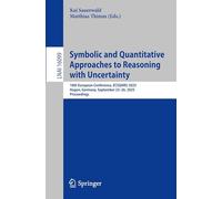 Symbolic and Quantitative Approaches to Reasoning with Uncertainty: 18th European Conference, ECSQARU 2025, Hagen, Germany, September 23-26, 2025, Proceedings