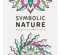 Symbolic Nature Mandala Coloring Book: For mindfulness, inspiration and reflection (Coloring Books for Relaxation)