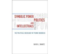 Symbolic Power, Politics, and Intellectuals: The Political Sociology of Pierre Bourdieu