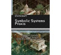 Symbolic Systems Praxis: Coherence, Constraint, and the Art of Statecraft Across Mind, Meaning, and Civilization