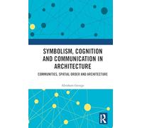 Symbolism, Cognition and Communication in Architecture: Communities, Spatial Order and Architecture