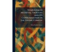 Symbolism in Medieval Thought and Its Consummation in the Divine Comedy