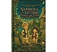 Symbols and Letters Through Time: Ancient Sumerian Cuneiform Signs (Little Learners Through Time)