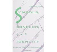 Symbols, Conflict, and Identity: Essays in Political Anthropology (S U N Y Series in Anthropological Studies of Contemporary Issues)