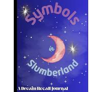 Symbols in Slumberland: Document, analyze, and decode the symbols of your dreams in this dream journal notebook | 110 pages; 7.5" x 9.25"