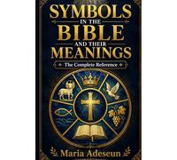 Symbols In The Bible and Their Meanings: For Bible Students, Seekers, and Disciples: 11 (Bible Reference Books)