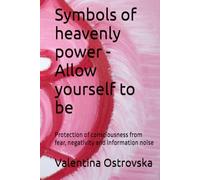 Symbols of heavenly power - Allow yourself to be: Protection of consciousness from fear, negativity and information noise (Символи небесної сили. СНС)