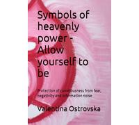 Symbols of heavenly power - Allow yourself to be: Protection of consciousness from fear, negativity and information noise (Символи небесної сили. СНС)