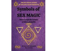 Symbols of Sex Magic: Using sacred symbols in the way of the temple (The Sex Magic School)