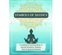 Symbols of Silence - A Meditative Coloring Book for Adults for Relaxation: 50 Spiritual and Mindful Designs from Tarot, Chakra and Sacred Geometry to Visualization